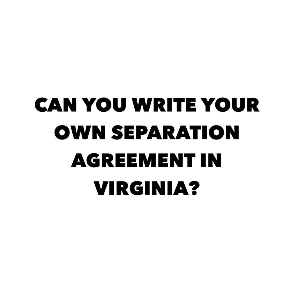 Can You Write Your Own Separation Agreement in Virginia?